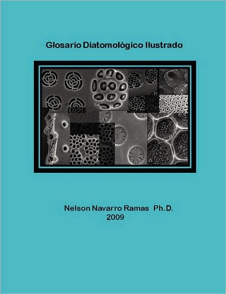 Glosario Diatomológico Ilustrado - Nelson Navarro Ramas - Books - Lulu.com - 9780557042586 - January 19, 2009