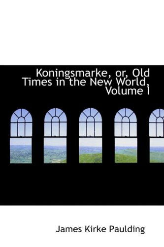 Cover for James Kirke Paulding · Koningsmarke, Or, Old Times in the New World, Volume I (Paperback Book) (2008)