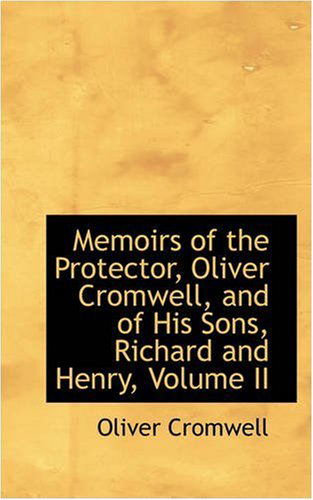 Cover for Oliver Cromwell · Memoirs of the Protector, Oliver Cromwell, and of His Sons, Richard and Henry, Volume II (Paperback Book) (2008)