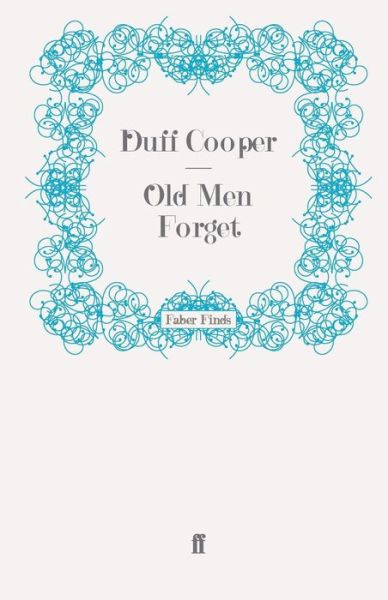 Old Men Forget - Duff Cooper - Książki - Faber & Faber - 9780571279586 - 16 czerwca 2011