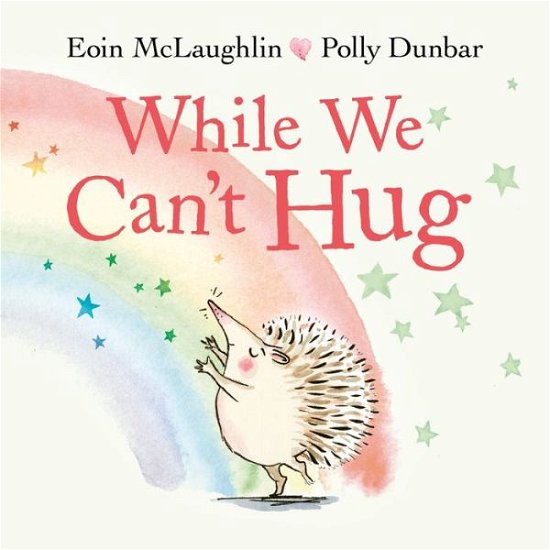 Cover for Eoin McLaughlin · While We Can't Hug - Hedgehog &amp; Friends (Inbunden Bok) [Main edition] (2020)