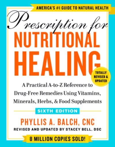 Cover for Phyllis A. Balch · Prescription for Nutritional Healing, Sixth Edition: A Practical A-to-Z Reference to Drug-Free Remedies Using Vitamins, Minerals, Herbs, &amp; Food Supplements (Pocketbok) (2023)