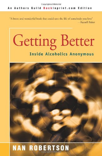 Getting Better: Inside Alcoholics Anonymous - Nan Robertson - Livros - iUniverse - 9780595154586 - 1 de dezembro de 2000