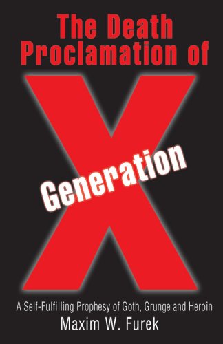 Cover for Max Furek · The Death Proclamation of Generation X: a Self-fulfilling Prophesy of Goth, Grunge and Heroin (Paperback Book) (2008)