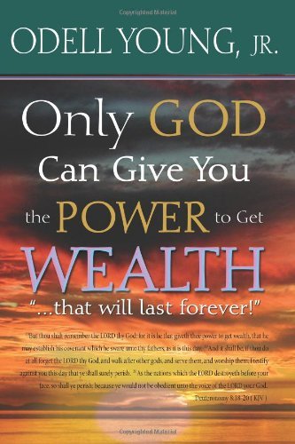 Cover for Odell Young Jr. · Only God Can Give You the Power to Get Wealth...&quot;that Will Last Forever!&quot;: Discover What  May Be Blocking Your Blessings! (Taschenbuch) (2009)