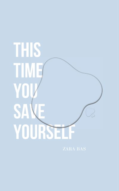 Cover for Zara Bas · This Time You Save Yourself (Paperback Bog) (2022)