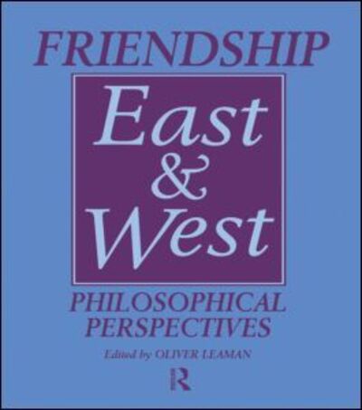 Friendship East and West: Philosophical Perspectives - Oliver Leaman - Książki - Taylor & Francis Ltd - 9780700703586 - 29 lipca 1996