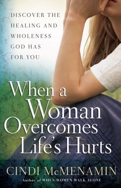 Cover for Cindi McMenamin · When a Woman Overcomes Life's Hurts: Discover the Healing and Wholeness God Has for You (Paperback Book) (2012)