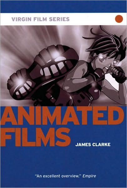 Animated Films - Virgin Film - James Clarke - Livros - Ebury Publishing - 9780753512586 - 9 de agosto de 2007