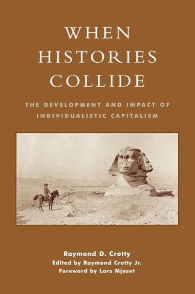 Cover for Crotty, Raymond, Jr. · When Histories Collide: The Development and Impact of Individualistic Capitalism (Paperback Book) (2001)