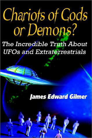 Cover for James Edward Gilmer · Chariots of Gods or Demons?: the Incredible Truth About Ufos and Extraterrestrials (Hardcover Book) (2002)