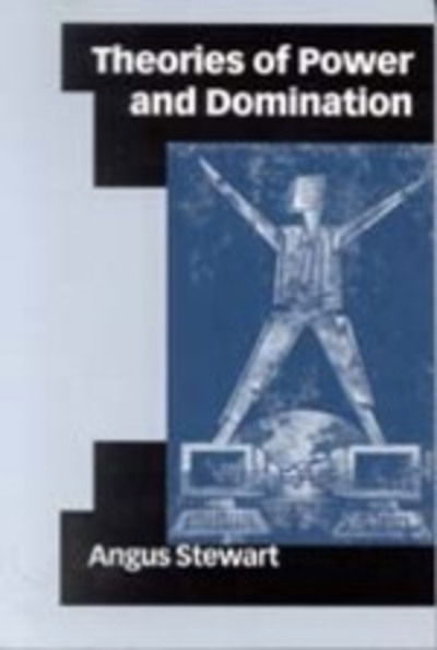 Cover for Angus Stewart · Theories of Power and Domination: The Politics of Empowerment in Late Modernity (Hardcover Book) [Abridged edition] (2001)