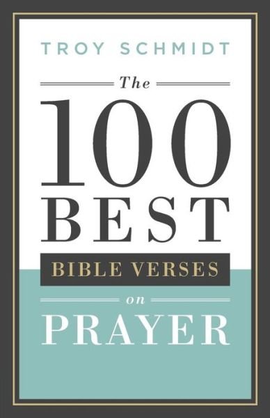 Cover for Troy Schmidt · The 100 Best Bible Verses on Prayer (Paperback Bog) (2016)