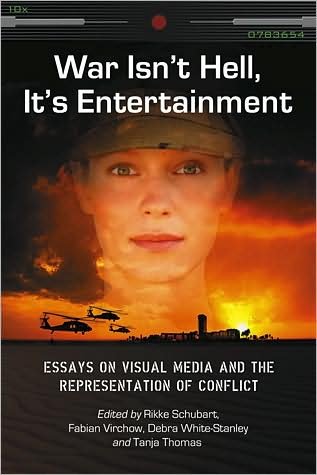 Cover for Rikke Schubart · War Isn't Hell, it's Entertainment: Essays on Visual Media and the Representation of Conflict (Paperback Bog) (2009)