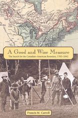 Cover for Francis M. Carroll · A Good and Wise Measure: The Search for the Canadian-American Boundary, 1783-1842 (Paperback Book) (2001)