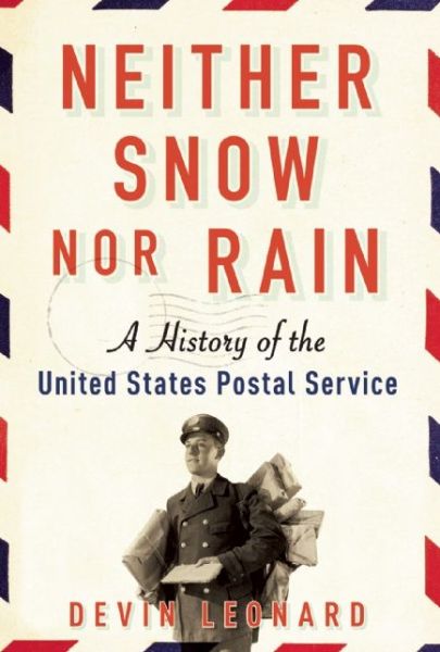 Cover for Devin Leonard · Neither snow nor rain (Book) [First edition. edition] (2016)