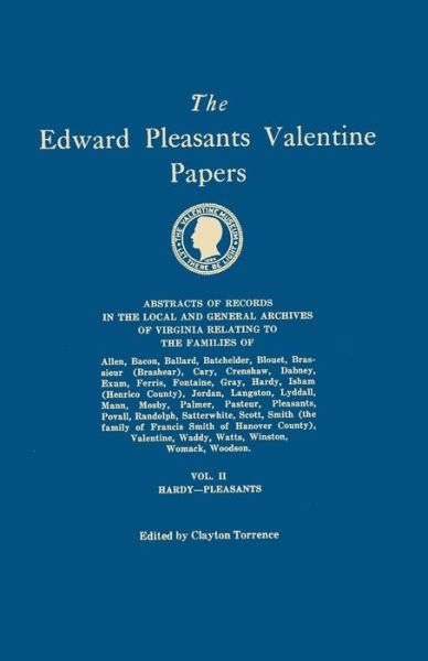 The Edward Pleasants Valentine Papers. Abstracts of the Records of the Local and General Archives of Virginia. in Four Volumes. Volume Ii: Families of Har - Clayton Torrence - Books - Clearfield - 9780806308586 - July 30, 2014