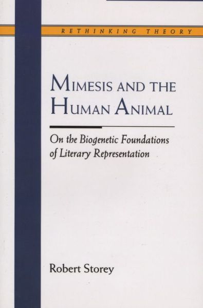 Cover for Robert Storey · Mimesis and the Human Animal: On the Biogenetic Foundations of Literary Representation - Rethinking Theory (Paperback Book) (1996)