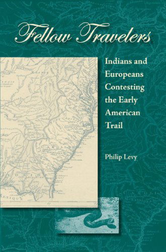 Cover for Philip Levy · Fellow Travelers: Indians and Europeans Contesting the Early American Trail (Hardcover Book) [1st edition] (2007)