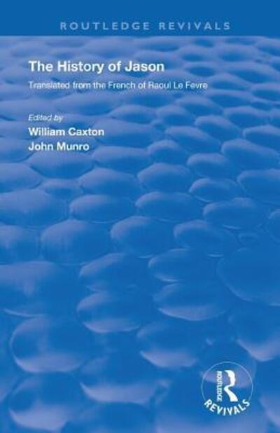 Cover for William Caxton · Revival: Caxton's History of Jason (1913): The History of Jason - Translated from the French of Raoul le Fevre - Routledge Revivals (Paperback Bog) (2019)