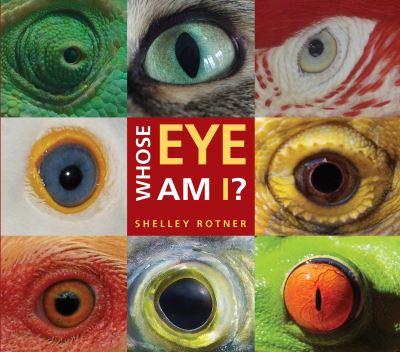 Cover for Shelley Rotner · Whose eye am I? (Book) [First edition. edition] (2016)