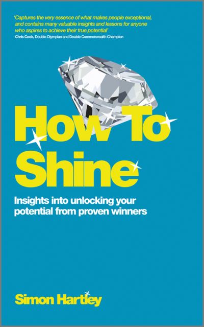 Cover for Simon Hartley · How to Shine: Insights Into Unlocking Your Potential from Proven Winners (Paperback Book) (2012)