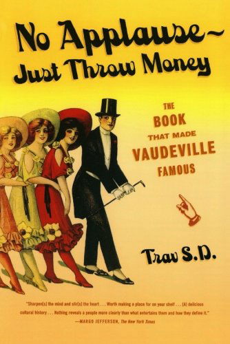 Cover for Trav S.d. · No Applause--just Throw Money: the Book That Made Vaudeville Famous (Paperback Book) [1st edition] (2006)