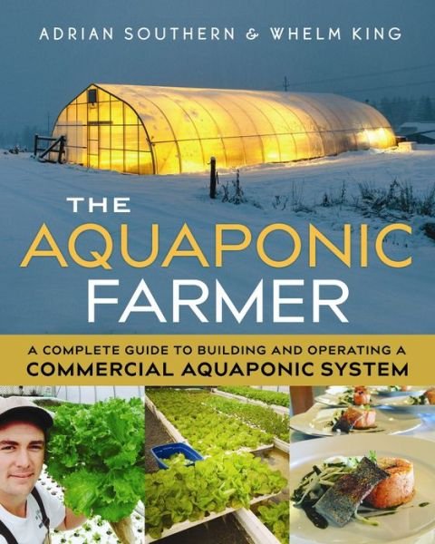 Cover for Adrian Southern · The Aquaponic Farmer: A Complete Guide to Building and Operating a Commercial Aquaponic System (Paperback Book) (2017)