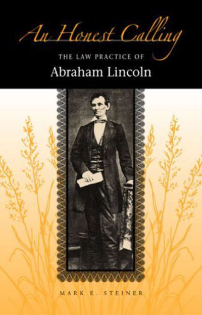 Cover for Mark E. Steiner · An Honest Calling: The Law Practice of Abraham Lincoln (Inbunden Bok) [Annotated edition] (2006)