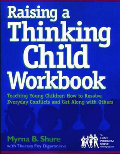 Cover for Myrna B. Shure · Raising a Thinking Child Workbook: Teaching Young Children How to Resolve Everyday Conflicts and Get Along with Others (Paperback Book) [Rev Ed. edition] (2000)