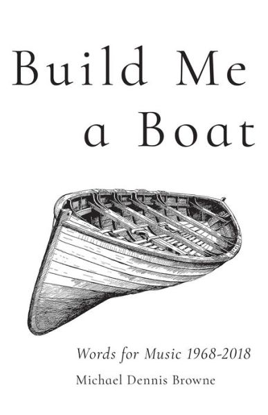 Cover for Michael Dennis Browne · Build Me a Boat – Words for Music 1968 – 2018 (Paperback Book) (2020)