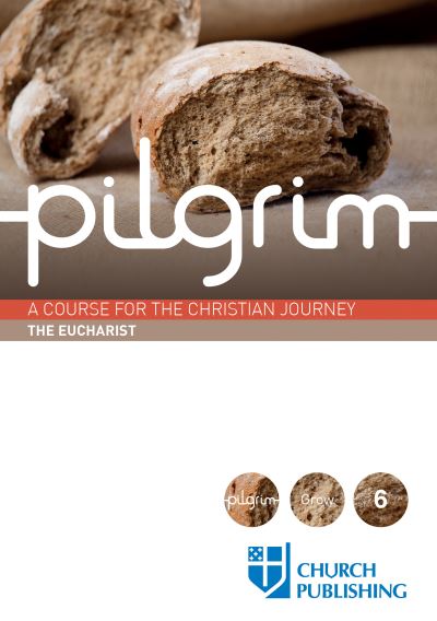 Pilgrim - The Eucharist : A Course for the Christian Journey - Stephen Cottrell - Books - CHURCH PUBLISHING INC - 9780898699586 - August 1, 2016