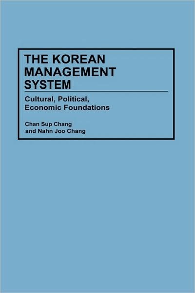 Cover for Chan S. Chang · The Korean Management System: Cultural, Political, Economic Foundations (Hardcover Book) (1994)
