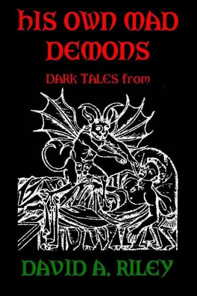 Cover for David a Riley · His Own Mad Demons: Dark Tales from David A. Riley (Pocketbok) (2015)
