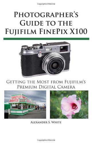 Cover for Alexander S. White · Photographer's Guide to the Fujifilm FinePix X100 (Paperback Book) (2011)