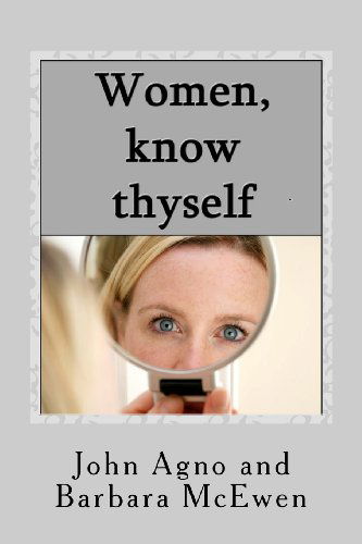 Cover for Barbara a Mcewen · Women, Know Thyself: the Most Important Knowledge is Self-knowledge. (Paperback Book) (2012)