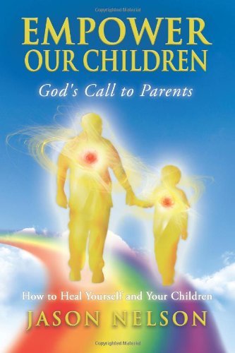 Cover for Jason Nelson · Empower Our Children: God's Call to Parents: How to Heal Yourself and Your Children (Paperback Book) (2012)
