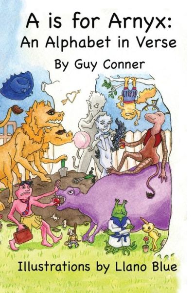 A is for Arnyx: An Alphabet in Verse - Guy Conner - Książki - Standing Place Press - 9780996810586 - 10 marca 2020