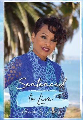 Alicia S Jones · Sentenced to Live (Hardcover Book) (2020)