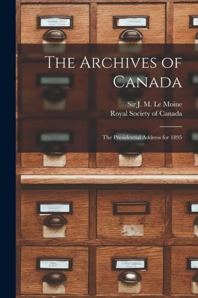 Cover for J M (James Macpherson) S Le Moine · The Archives of Canada [microform] (Pocketbok) (2021)