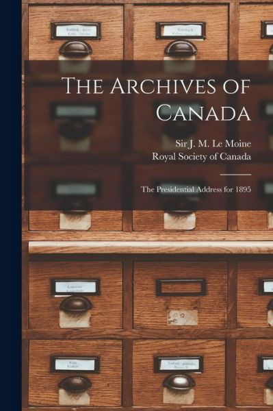 The Archives of Canada [microform] - J M (James Macpherson) S Le Moine - Książki - Legare Street Press - 9781013796586 - 9 września 2021