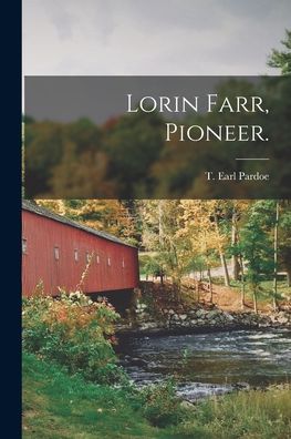 Cover for T Earl B 1885 Pardoe · Lorin Farr, Pioneer. (Paperback Book) (2021)