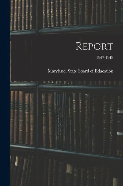 Cover for Maryland State Board of Education · Report; 1947-1948 (Paperback Book) (2021)