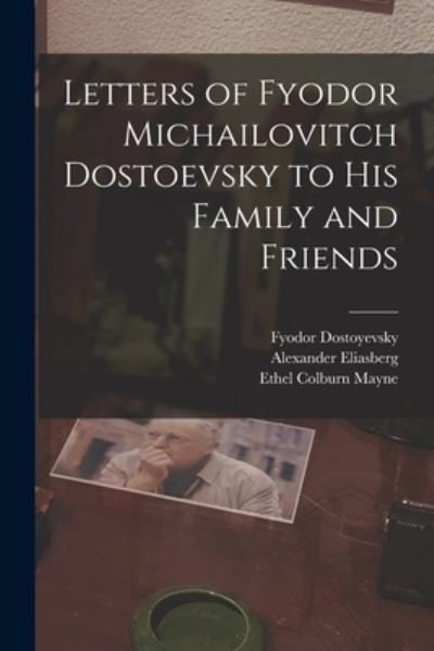 Cover for Ethel Colburn Mayne · Letters of Fyodor Michailovitch Dostoevsky to His Family and Friends (Book) (2022)