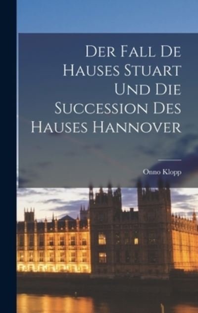 Cover for Onno Klopp · Fall de Hauses Stuart und Die Succession des Hauses Hannover (Book) (2022)