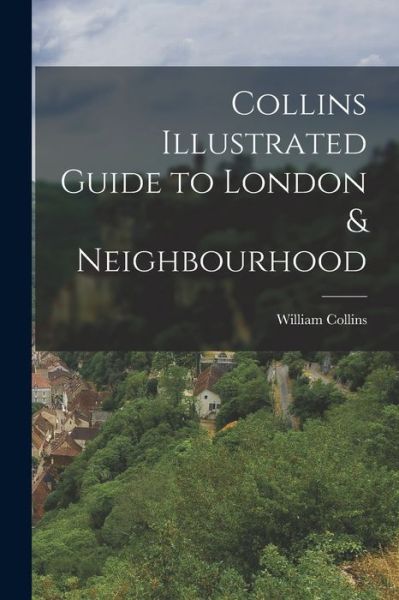 Cover for William Collins · Collins Illustrated Guide to London &amp; Neighbourhood (Buch) (2022)