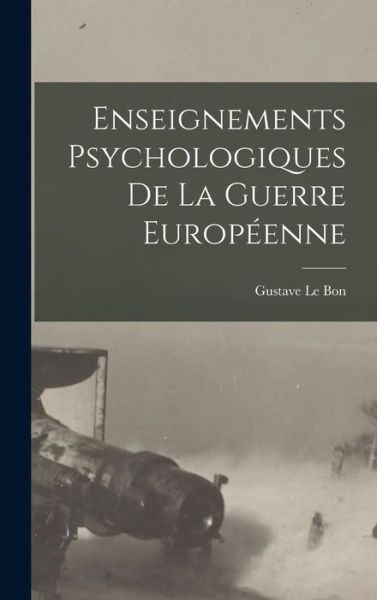 Cover for Gustave Le Bon · Enseignements Psychologiques de la Guerre Européenne (Bok) (2022)