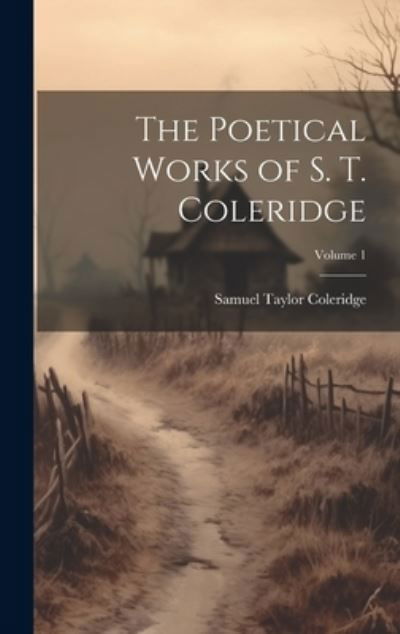 Poetical Works of S. T. Coleridge; Volume 1 - Samuel Taylor Coleridge - Livres - Creative Media Partners, LLC - 9781020361586 - 18 juillet 2023