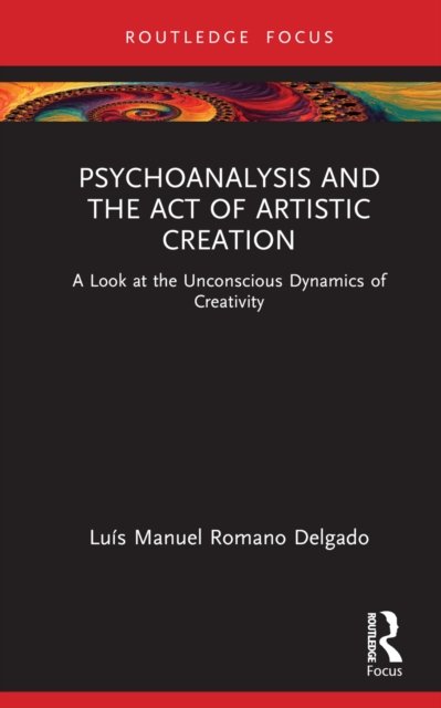 Cover for Delgado, Luis Manuel Romano (Portuguese Association of Psychoanalysis and Psychotherapy (APPPP), Portugal) · Psychoanalysis and the Act of Artistic Creation: A Look at the Unconscious Dynamics of Creativity - Routledge Focus on Mental Health (Hardcover Book) (2022)