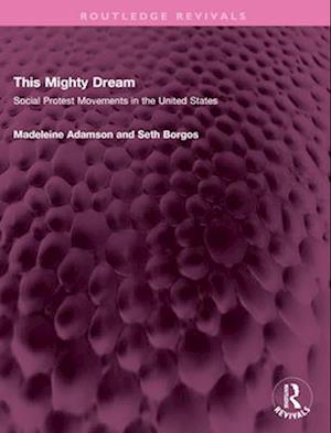 Cover for Madeleine Adamson · This Mighty Dream: Social Protest Movements in the United States - Routledge Revivals (Paperback Book) (2025)